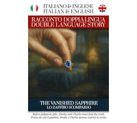 Lo Zaffiro Scomparso / The Vanished Sapphire - Italiano / Inglese - Italian / English: Per Studenti di Inglese o Italiano