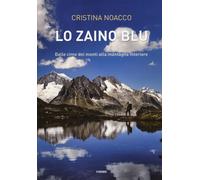 Lo zaino blu. Dalle cime dei monti alla montagna interiore - Noacco Cristina