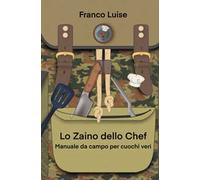 Lo zaino dello chef. Manuale da campo per cuochi veri