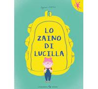 Lo zaino di Lucilla. Ediz. a colori