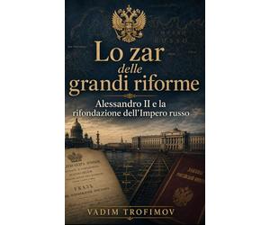 Lo zar delle grandi riforme: Alessandro II e la rifondazione dell’Impero russo