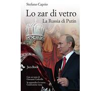 Lo zar di vetro. La Russia di Putin