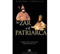 Lo zar e il patriarca. I rapporti tra trono e altare in Russia dalle origini ai giorni nostri