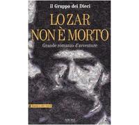 Lo Zar non è morto. Grande romanzo d'avventure