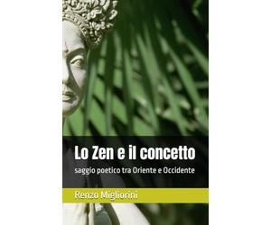 Lo Zen e il concetto: saggio poetico tra Oriente e Occidente