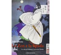 Lo zen e la spada. La vita del maestro guerriero Tesshu