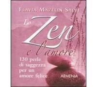 Lo zen e l'amore. 130 perle di saggezza per un amore felice