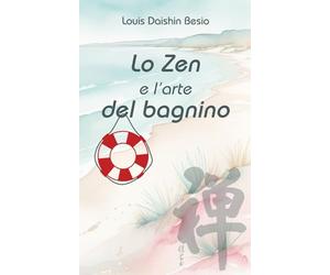 Lo Zen e l'Arte del Bagnino: Il Buddhismo vivente di uno sfacciato guardaspiagge