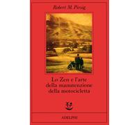 Lo zen e l'arte della manutenzione della motocicletta - Pirsig Robert M.
