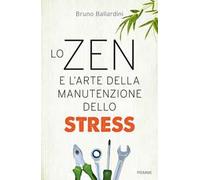 Lo zen e l'arte della manutenzione dello stress