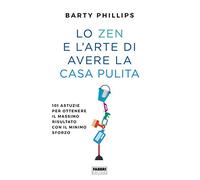 Lo zen e l'arte di avere la casa pulita. 101 astuzie per ottenere il massimo risultato con il minimo sforzo
