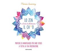 Lo zen e l'arte di sbattersene il cao. Pratiche di mindfulness per dare ...