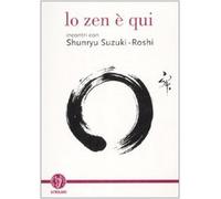 Lo zen è qui. Incontri con Shunryu Suzuki-roshi