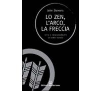 Lo zen, l'arco, la freccia. Vita e insegnamenti di Awa Kenzo