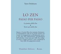 Lo zen passo per passo. La pratica dello zen. Testi sacri dello zen