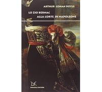 Lo zio Bernac alla corte di Napoleone - Doyle Arthur Conan