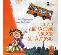 Lo zio che faceva volare gli autobus. Ediz. a colori