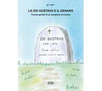 Lo zio Gustavo e il denaro. Trovate geniali di un campione d'avarizia