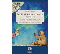 Lo Zio Orso racconta i satelliti e altre meraviglie spaziali - An