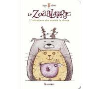 Lo zoablatore. L'invenzione che cambiò la storia. Ediz. a colori