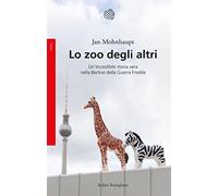 Lo zoo degli altri. Un'incredibile storia vera nella Berlino della guerra fredda