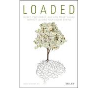Loaded: Money, Psychology, and How to Get Ahead Without Leaving Your Values Behind