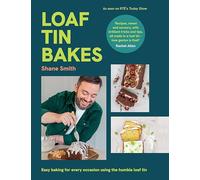 Loaf Tin Bakes: Easy baking for every occasion using the humble loaf tin