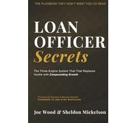 Loan Officer Secrets: The Three-Engine System That Replaces Hustle with Compounding Growth