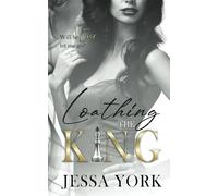 Loathing the King: A Dark Billionaire Mafia Romance