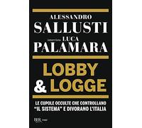 Lobby & logge. Le cupole occulte che controllano «il sistema» e divorano l'Italia
