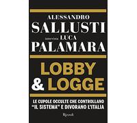 Lobby & logge. Le cupole occulte che controllano «il sistema» e divorano l'Italia (Italiano)