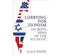 Ilan Pappe Lobbying for Zionism on Both Sides of the Atlantic (Copertina rigida)