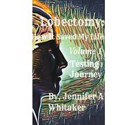 Lobectomy: How It Saved My Life: Volume I: Testing Journey