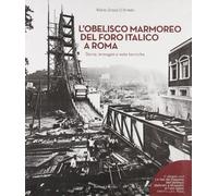 L'obelisco marmoreo del foro italico a Roma. Storia, immagini e note tecniche. Con DVD video