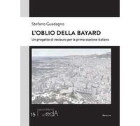 L'oblio della Bayard. Un progetto di restauro per la prima stazione italiana