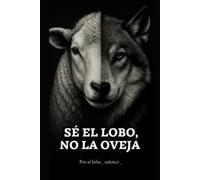 Lobo Estoico Sé el lobo, no la oveja. (Tascabile) El Camino del Lobo.