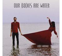 Lobo Marino - Our Bodies Are Water
