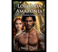 Lobos da Amazônia: Filhos da Floresta Antiga - Livro 1