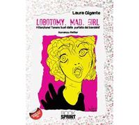 Lobotomy. Mad. Girl. Attenzione! Tenere fuori dalla portata dei bambini