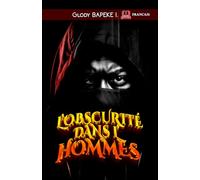 L'Obscurité dans l'hommes: Entre grâce et chaos, une traversée des âmes