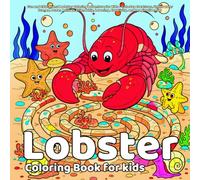 Lobster Coloring Book: Fun and Educational Lobster Coloring Adventure for Kids - Cute Sea Creatures, Underwater Scenes, Ocean Animals, Friendship, Learning, Creativity, and Imaginative Play