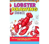Lobster Drawing Book Fun and Easy Step-by-Step Guide for Kids and Beginners: Learn to Draw Cute and Cool Lobsters with Simple Shapes - Perfect for Ages 5+, Budding Artists, and Sea Creature Fans