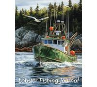 Lobster Fishing Journal: A Fishing Boat Composition Notebook for Fishers, Boat Captains, Fisher Wives to Write Down Notes, Thoughts and Sketches