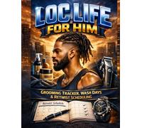 Loc Life for him: Grooming Tracker, Wash Days & Retwist Scheduling: A Complete Men’s Loc Care Planner with Wash-Day Logs, Retwist Scheduling, Grooming Trackers & Style Notes