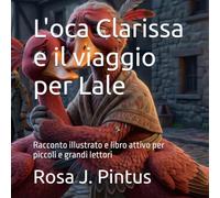 L'oca Clarissa e il viaggio per Lale: Racconto illustrato e libro attivo per piccoli e grandi lettori
