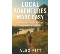 Local Adventures Made Easy: Weekend Escapes Close to Home on Any Budget