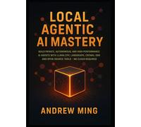 Local Agentic AI Mastery: Build Private, Autonomous, and High-Performance AI Agents with Llama.cpp, LangGraph, CrewAI, Qdrant, and Open-Source Tools - No Cloud Required