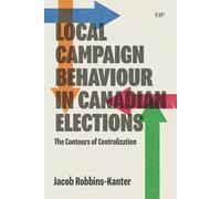 Local Campaign Behaviour in Canadian Elections: The Contours of Centralization