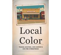 Local Color: Travel, Culture, and Capote’s Eye for Atmosphere