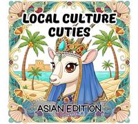 Local Culture Cuties: Asia Edition - 50 Adorable Mascots of Asian Countries to Color, Featuring National Animals, Landmarks, and Traditional Attire: A Wholesome Cultural Coloring Adventure
